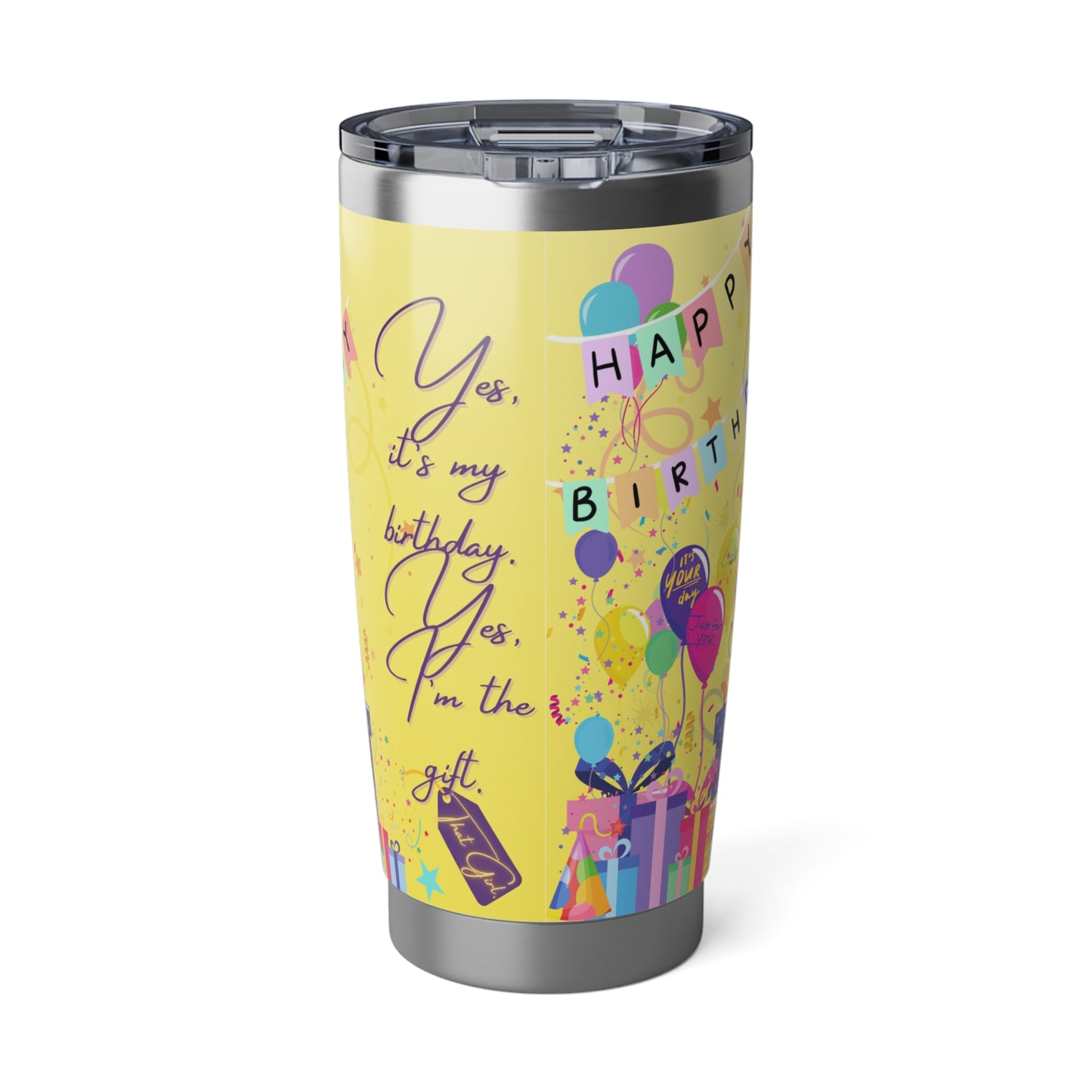 Yes, It's My Birthday! Yes, I'm the Gift | 20oz Tumbler
