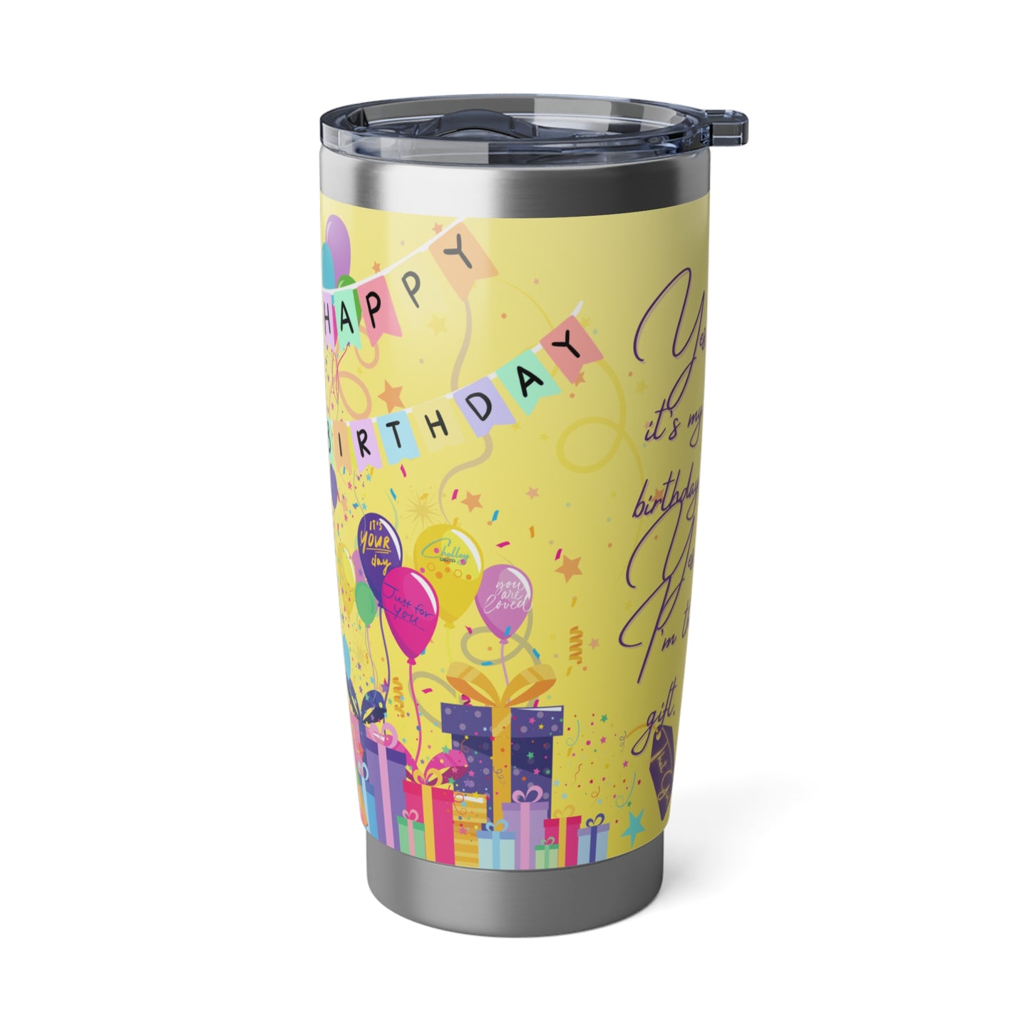 Yes, It's My Birthday! Yes, I'm the Gift | 20oz Tumbler