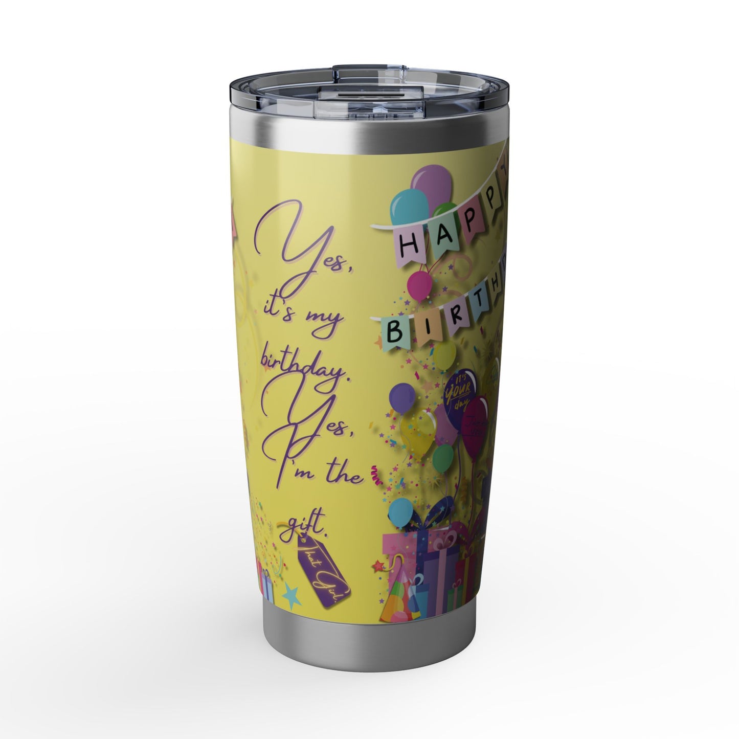 Yes, It's My Birthday! Yes, I'm the Gift | 20oz Tumbler