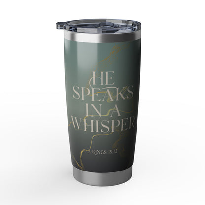 He Speaks in a Whisper | 1 Kings 19:12 Christian Tumbler | 20oz Tumbler