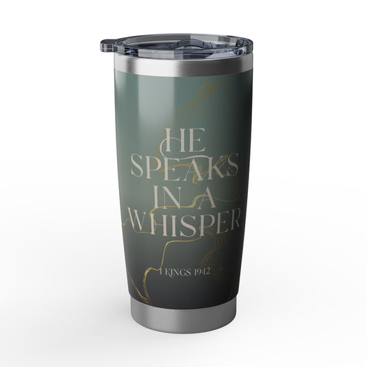He Speaks in a Whisper | 1 Kings 19:12 Christian Tumbler | 20oz Tumbler