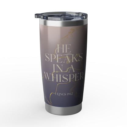 He Speaks in a Whisper | 1 Kings 19:12 Christian Tumbler | 20oz Tumbler
