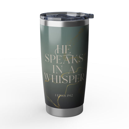 He Speaks in a Whisper | 1 Kings 19:12 Christian Tumbler | 20oz Tumbler