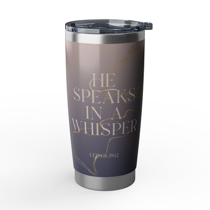 He Speaks in a Whisper | 1 Kings 19:12 Christian Tumbler | 20oz Tumbler