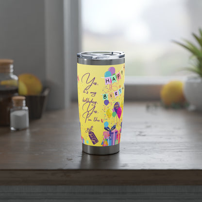 Yes, It's My Birthday! Yes, I'm the Gift | 20oz Tumbler
