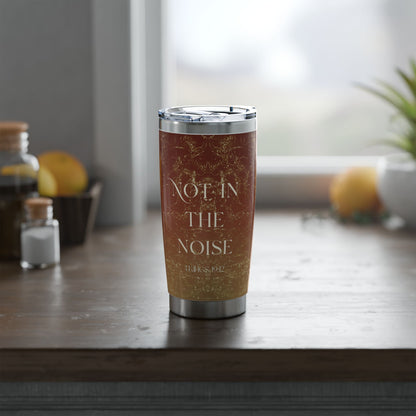 Not in the Noise | Abstract Scripture Typography 20oz Tumbler